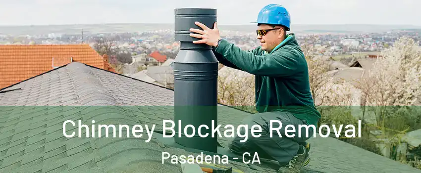  Chimney Blockage Removal Pasadena - CA