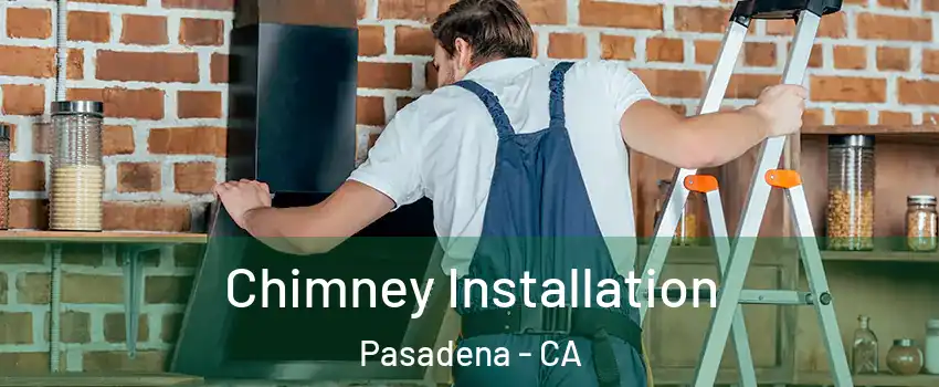  Chimney Installation Pasadena - CA