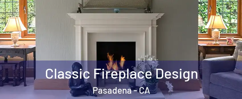  Classic Fireplace Design Pasadena - CA