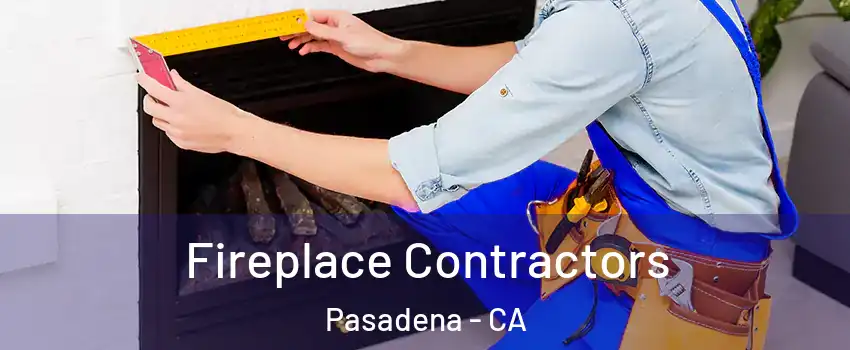  Fireplace Contractors Pasadena - CA