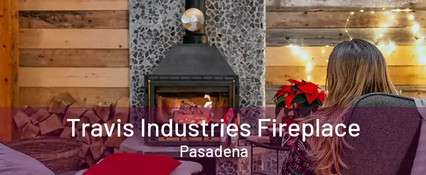 Travis Industries Fireplace Pasadena